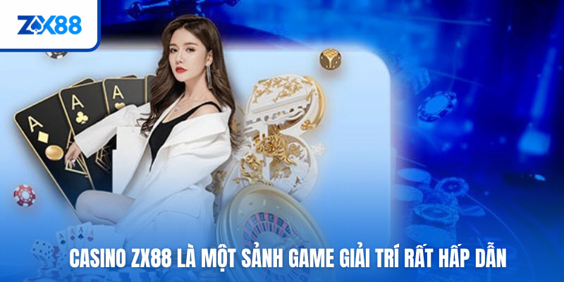Casino ZX88 là một sảnh game giải trí rất hấp dẫn